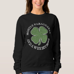 Mostly Paraguayan St Patricks Day Paraguayan Irish Sweatshirt