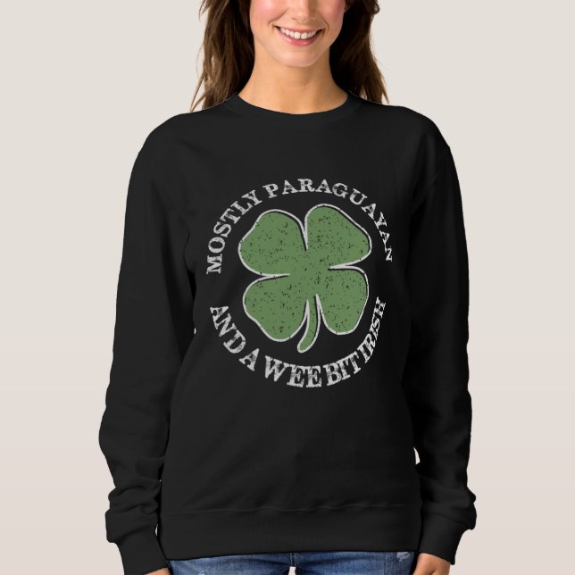 Mostly Paraguayan St Patricks Day Paraguayan Irish Sweatshirt (Front)