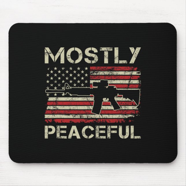 Mostly Peaceful - 2nd Amendment Pro Guns Ar15 Usa  Mouse Pad (Front)