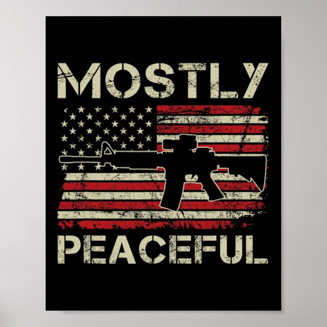 Mostly Peaceful - 2nd Amendment Pro Guns Ar15 Usa  Poster (Front)