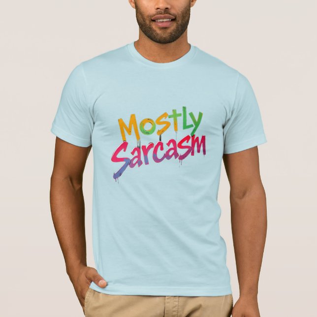 Mostly Sarcasm Dripping Graffiti Design T-Shirt (Front)
