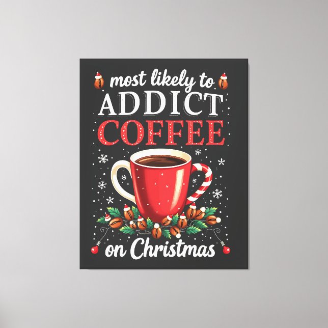 Mostly to Addict Coffee on Christmas Caffeine  Canvas Print (Front)