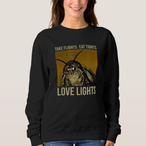 Moth Meme Saying Take Flights Eat Tights Love Ligh Sweatshirt