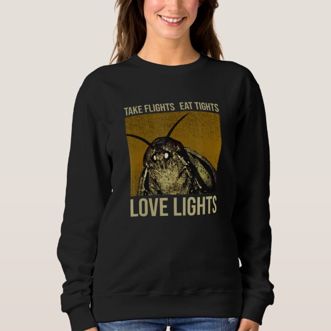 Moth Meme Saying Take Flights Eat Tights Love Ligh Sweatshirt (Front)