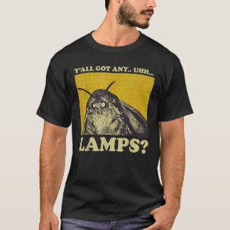 Moth Saying Meme Moth Lamp Y all Got Any uhh Lamps T-Shirt