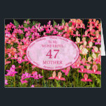 Mother 47th Birthday with pink flowers Cards<br><div class="desc">A field full of beautiful pink flowers. A beautiful card that will be sure to please your mother. A 47th birthday card for Mother.</div>