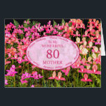 Mother 80th Birthday with pink flowers<br><div class="desc">A field full of beautiful pink flowers. A beautiful card that will be sure to please your mother. An 80th birthday card for Mother.</div>
