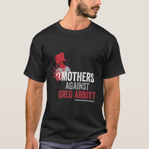 Mother Against Greg Abbott T_Shirt