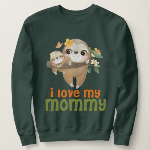 Mother and Baby Sloths Hanging on a Branch I love Sweatshirt
