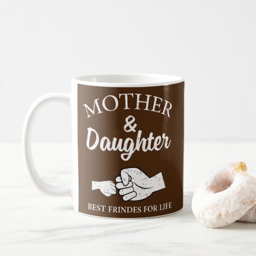 Mother and daughter best friends for life mom  coffee mug