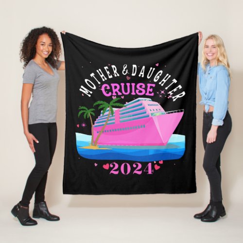 Mother And Daughter Cruise 2024 Fleece Blanket