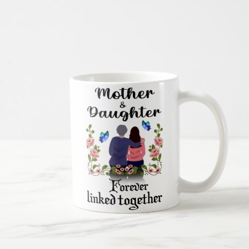 MOTHER AND DAUGHTER FOREVER LINKED TOGETHER COFFEE MUG