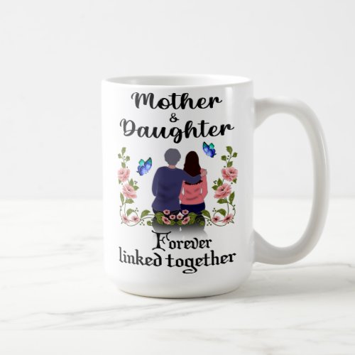 MOTHER AND DAUGHTER FOREVER LINKED TOGETHER COFFEE MUG