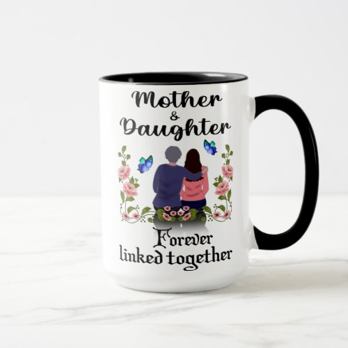 MOTHER AND DAUGHTER FOREVER LINKED TOGETHER MUG