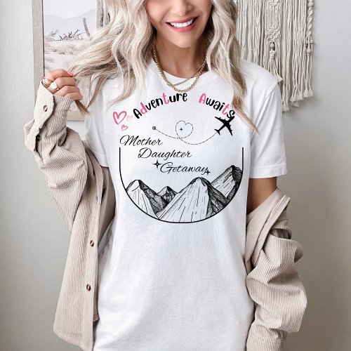 Mother and Daughter Getaway T_Shirt