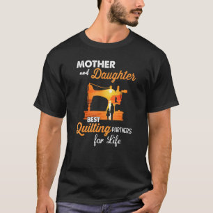 Mother And Daughters The Best Quilting Partners Fo T-Shirt