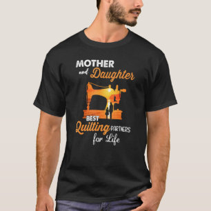Mother And Daughters The Best Quilting Partners Fo T-Shirt
