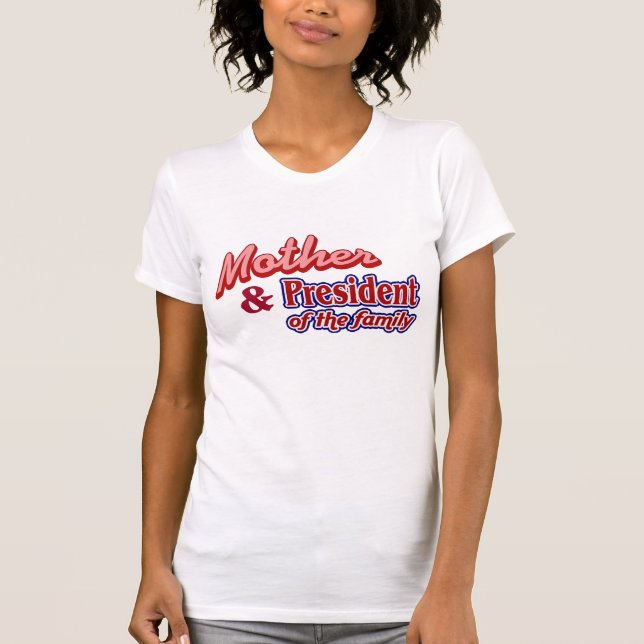 Mother and President of the family T-Shirt (Front)