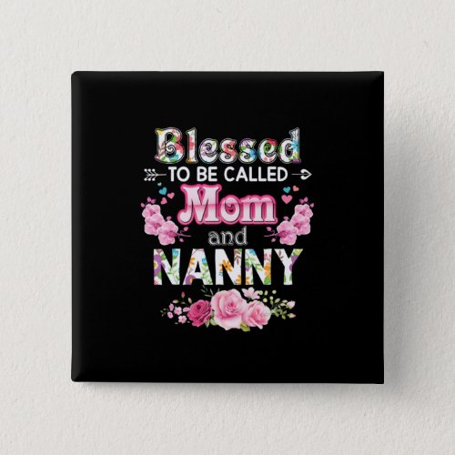 Mother Art Blessed To Be Called Mom And Nanny Button