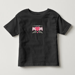 Mother Art I Love My Mom Toddler T-shirt