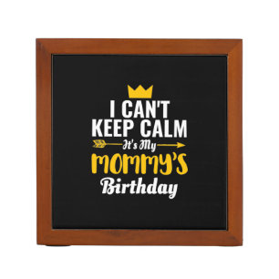 Mother Art   It Is My Mommys Birthday Desk Organizer