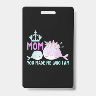 Mother Art Mom You Made Me Who I Am Badge