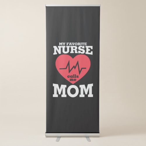 Mother Art My Favorite Nurse Calls Me Mom Retractable Banner