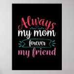 Mother Art My Mom Forever My Friend Poster<br><div class="desc">Mother Art My Mom Forever My Friend</div>