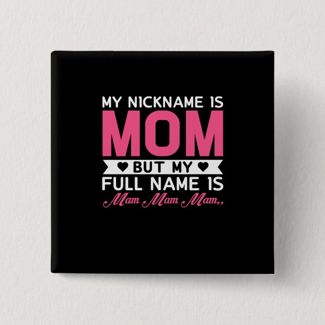 Mother Art My Nickname Is Mom Button (Front)