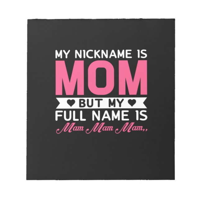 Mother Art My Nickname Is Mom Notepad (Front)