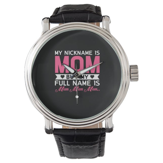 Mother Art My Nickname Is Mom Watch (Front)