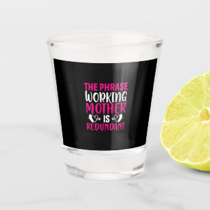 Mother Art The Phrase Working Mother Shot Glass