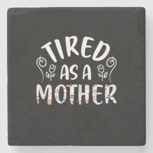Mother Art Tired As A Mother Stone Coaster
