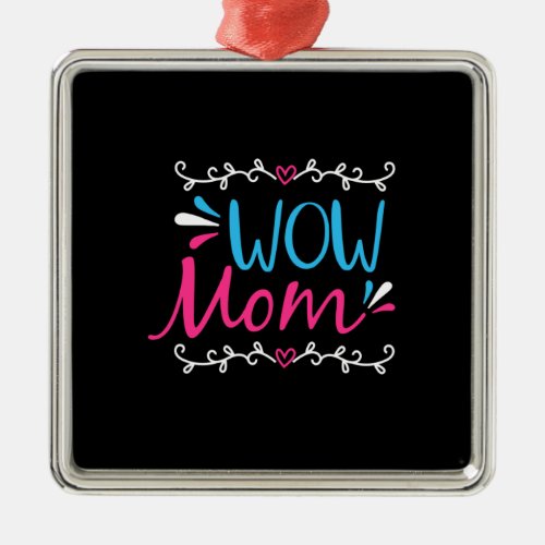 Mother Art Wow Mom Metal Ornament