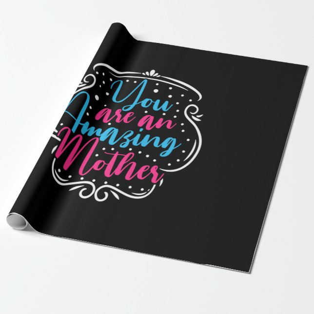 Mother Art You Are An Amazing Mother Wrapping Paper (Unrolled)