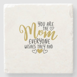 Mother Art You Are The Mom Everyone Wishes Stone Coaster