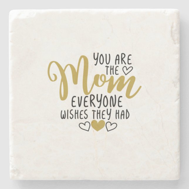 Mother Art You Are The Mom Everyone Wishes Stone Coaster (Front)