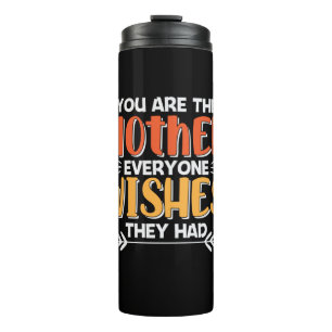 Mother Art You Are The Mother They Wishes Thermal Tumbler