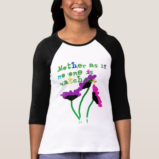 Mother as if no one is watching. T-Shirt