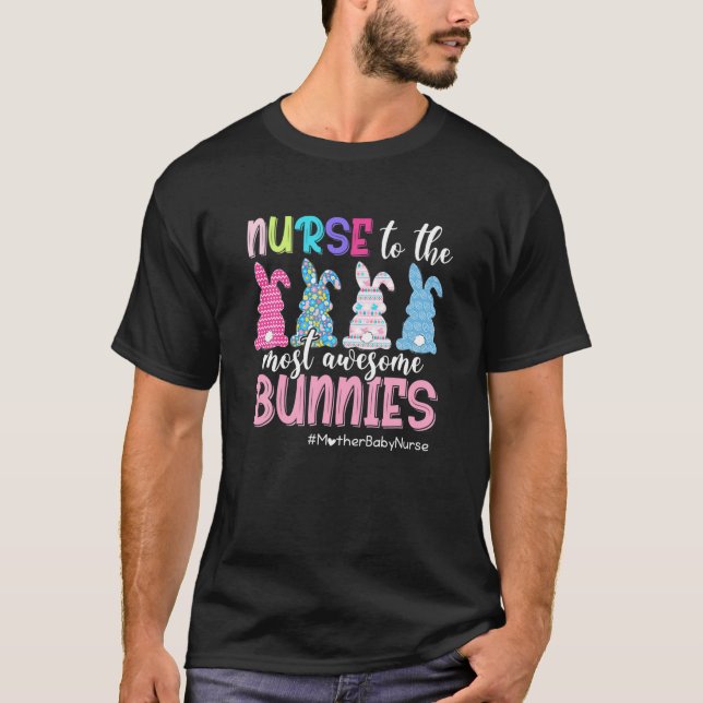 Mother Baby Nurse To The Most Awesome Bunnies Love T-Shirt (Front)