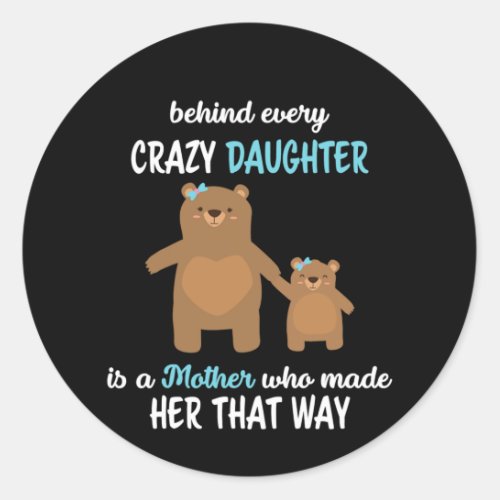 Mother Behind Every crazy Daughter Is A Mother Classic Round Sticker