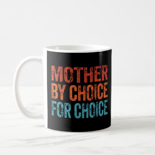 Mother By Choice For Choice Cute Pro Choice Femini Coffee Mug