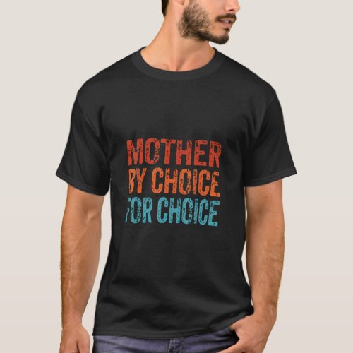 Mother By Choice For Choice Cute Pro Choice Femini T_Shirt