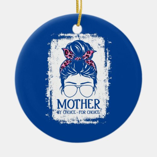Mother By Choice For Choice Feminist Womens Ceramic Ornament