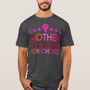 Mother By Choice For Choice Feminist Womens Rights T-Shirt