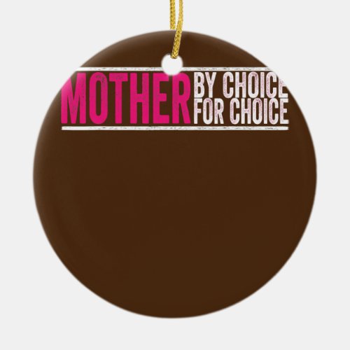 Mother By Choice For Choice Pro Choice Feminist Ceramic Ornament