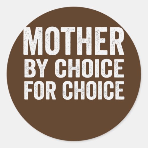 Mother By Choice For Choice Pro Choice Feminist Classic Round Sticker