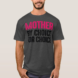 Mother By Choice For Choice Pro Choice Feminist fr T-Shirt