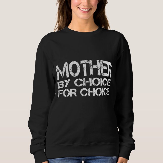 Mother By Choice For Choice Pro Choice Feminist Ri Sweatshirt (Front)