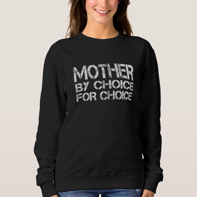 Mother By Choice For Choice Pro Choice Feminist Ri Sweatshirt (Front)